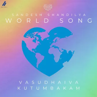 World Song : Vasudhaiva Kutumbakam by Sandesh Shandilya