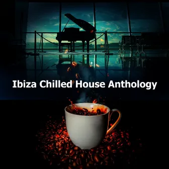 Ibiza Chilled House Anthology by Ibiza Tech House Classics