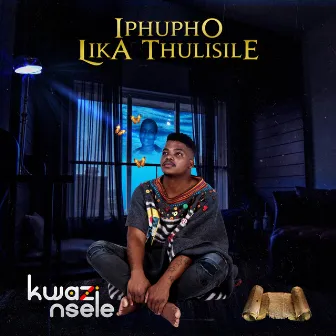 Iphupho Lika Thulisile by Kwazi Nsele