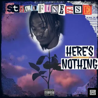 Here's Nothing by $till Finesse