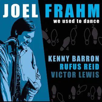 We Used To Dance by Joel Frahm