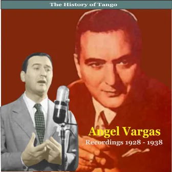 The History of Tango / Angel Vargas / Recordings 1928 - 1938 by Ángel Vargas