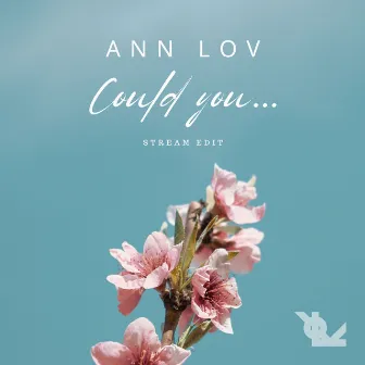 Could You... (Stream Edit) by Ann LoV