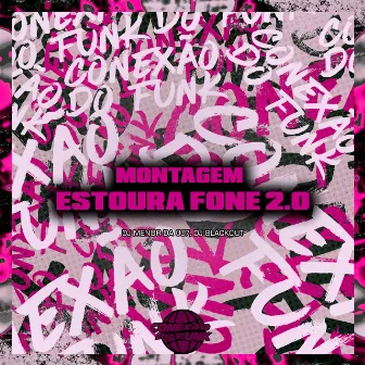 Montagem Estoura Fone 2.0 by DJ MENOR DA 007