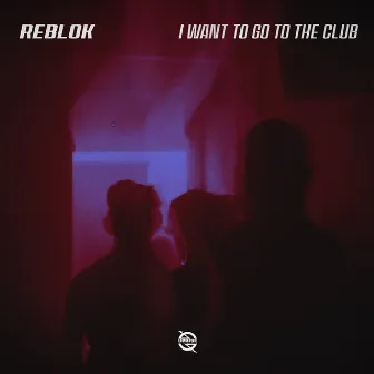 I Want to Go to the Club by Reblok