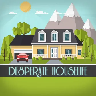 Desperate Houselife by Add[edit]