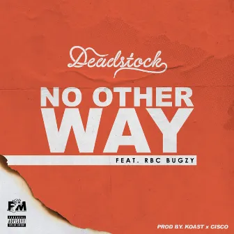 No Other Way (feat. RBC Bugzy) by Deadstock