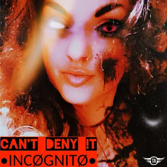 Can't Deny !T by •INCØGNITØ•