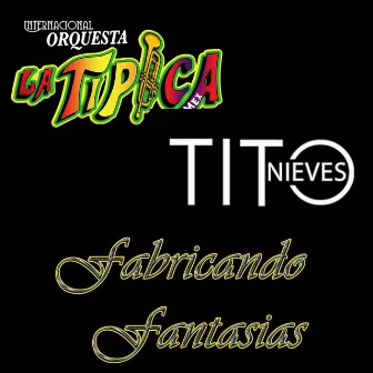 Fabricando Fantasías by Internacional Orquesta la Típica