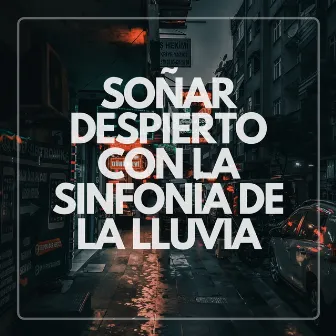 Soñar Despierto Con La Sinfonía De La Lluvia by Lluvia Suena Dormir