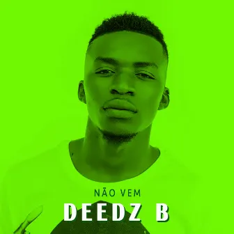 Não Vem by Deedz B