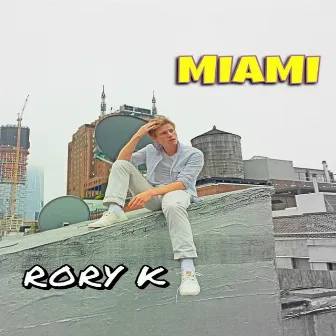 Miami (Can You Keep a Secret) - Single by Rory K