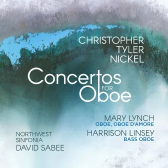 Christopher Tyler Nickel: Concertos for Oboe by Mary Lynch