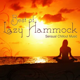 Best of Lazy Hammock - Sensual Chillout Music by Lazy Hammock