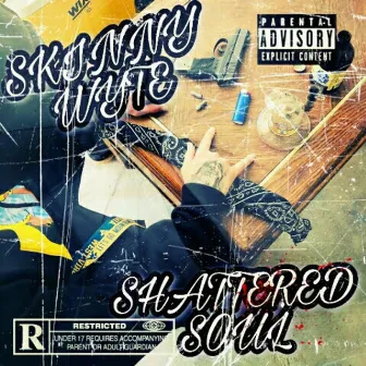 Shattered Soul by Skinny Wyte