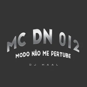 Modo Não Me Pertube by Mc Dn 012