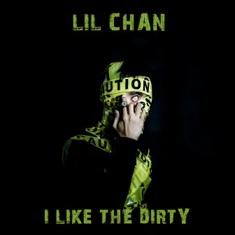 I Like The Dirty by Lil Chan