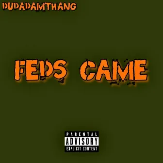 Feds Came by Dudadamthang