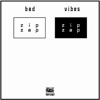 Bad Vibes by Zip Zap