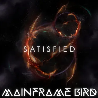 Satisfied by Mainframe Bird