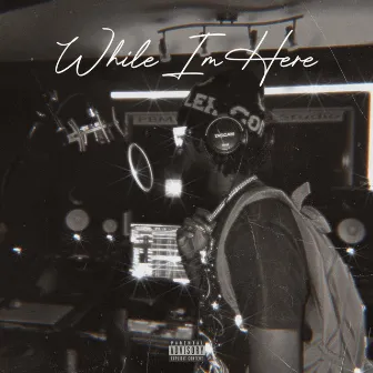 While I’m Here by TGE Mike