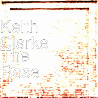 The Rose by Keith Clarke