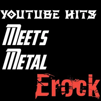 Youtube Hits Meets Metal by ERock