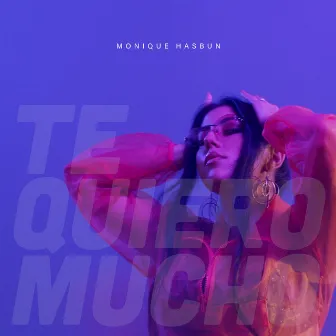 Te Quiero Mucho by Monique Hasbun