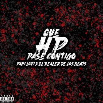 QUE HP PASE CONTIGO by El Dealer de los Beats