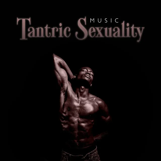 Tantric Sexuality Music (Sensual Pleasure and Spiritual Seduction)