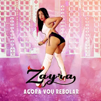 Agora Vou Rebolar by Zayra