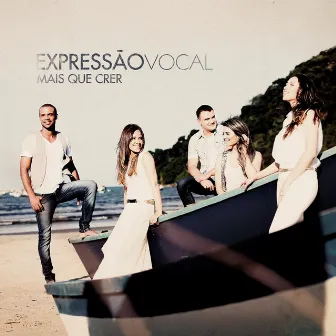 Mais Que Crer by Expressão Vocal