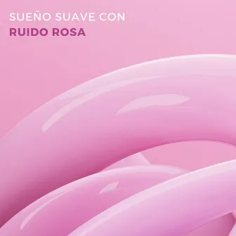 Sueño Suave Con Ruido Rosa by 101 Ruido