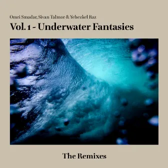 Vol. 1 - Underwater Fantasies - The Remixes by Omri Smadar