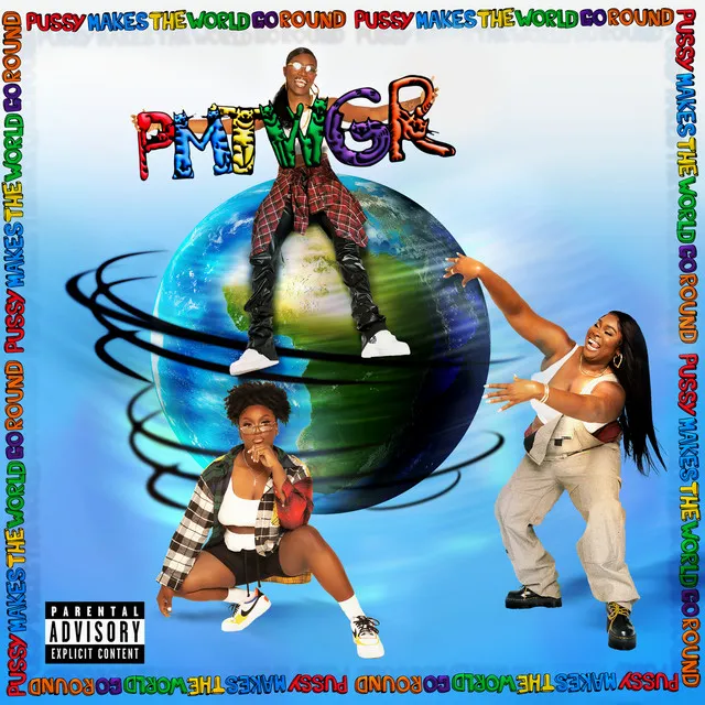 PUSSY MAKES THE WORLD GO ROUND (PMTWGR) (feat. NCognita & KT)