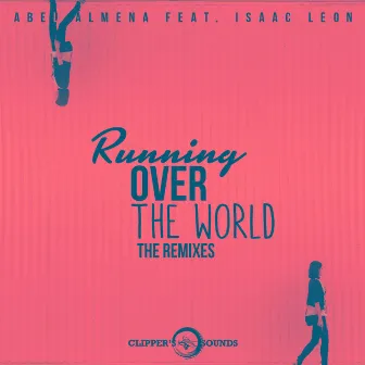 Running over the World (The Remixes) by Abel Almena