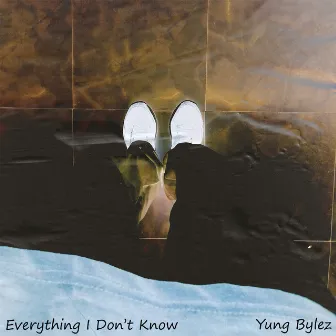 Everything I Don't Know by Yung Bylez