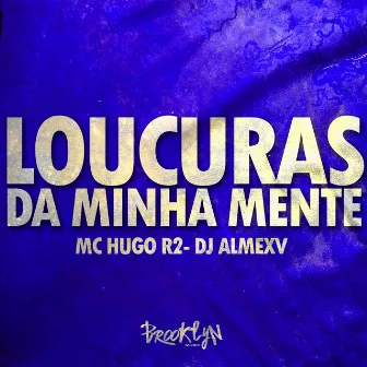 Loucuras da Minha Mente by MC Hugo R2