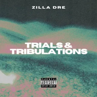 Trials & Tribulations by Zilla Dre