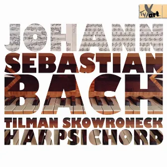 Bach: Harpsichord Works by Tilman Skowroneck