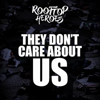 They Don't Care About Us by Rooftop Heroes