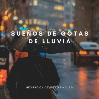 Sueños De Gotas De Lluvia: Meditación De Sueño Binaural by Gotas de lluvia para dormir