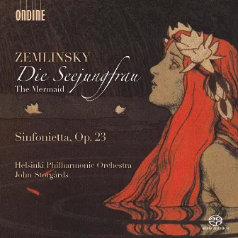 Zemlinsky: Die Seejungfrau & Sinfonietta, Op. 23 by Helsingin Kaupunginorkesteri