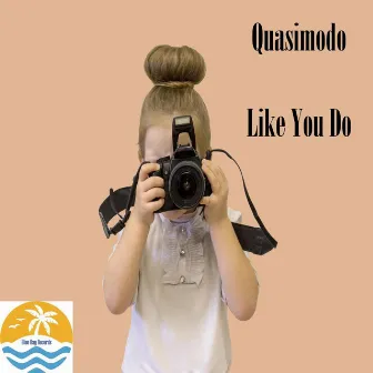 Like You Do by Quasimodo