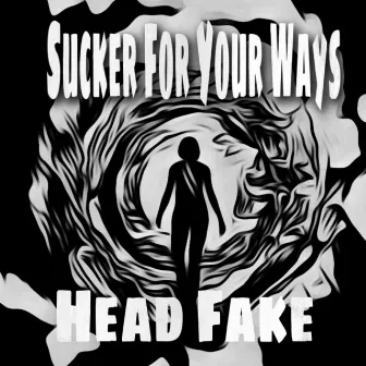 Sucker For Your Ways by Head Fake