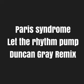 Let the Rhythm Pump (Duncan Gray Remix) by Duncan Gray