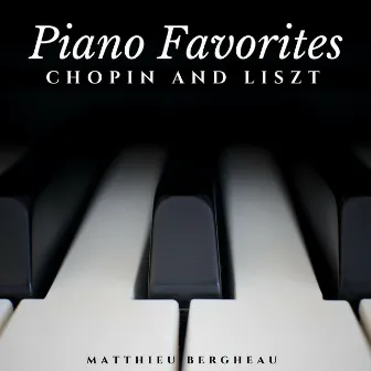 Chopin and Liszt: Piano Favorites by Matthieu Bergheau