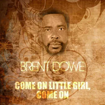 Come on Little Girl, Come On by Brent Dowe