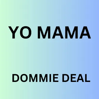 Yo Mama by Dommie Deal