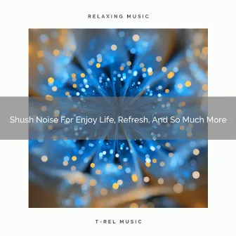 Shush Noise For Enjoy Life, Refresh, And So Much More by Babies Pink Noise Easy Sleep Shush